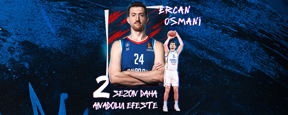 Ercan Osmani İki Sezon daha Anadolu Efes’te...